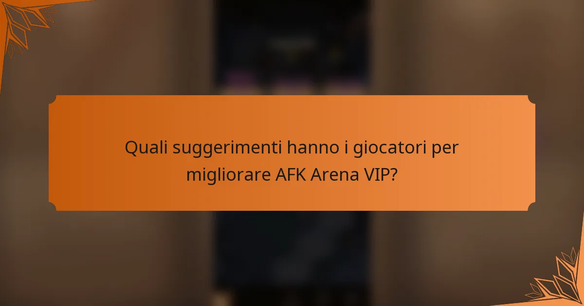 Quali suggerimenti hanno i giocatori per migliorare AFK Arena VIP?
