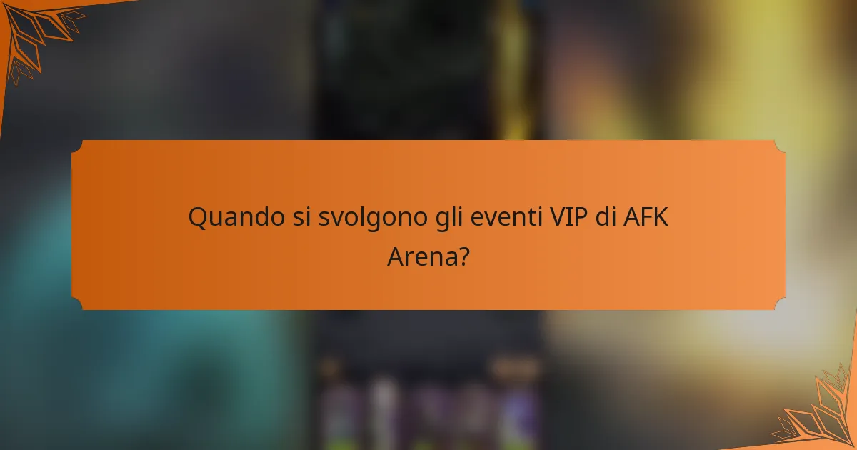 Quando si svolgono gli eventi VIP di AFK Arena?